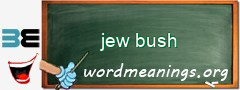 WordMeaning blackboard for jew bush
